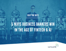 5 Ways Business Bankers Win in the Age of Fintech & AI