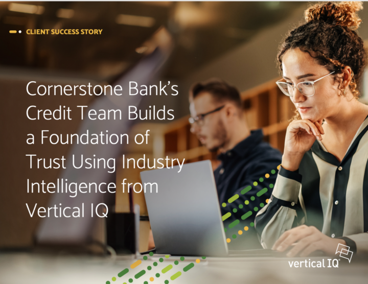 Cornerstone Bank's Credit Team Builds a Foundation of Trust using Industry Intelligence from Vertical IQ