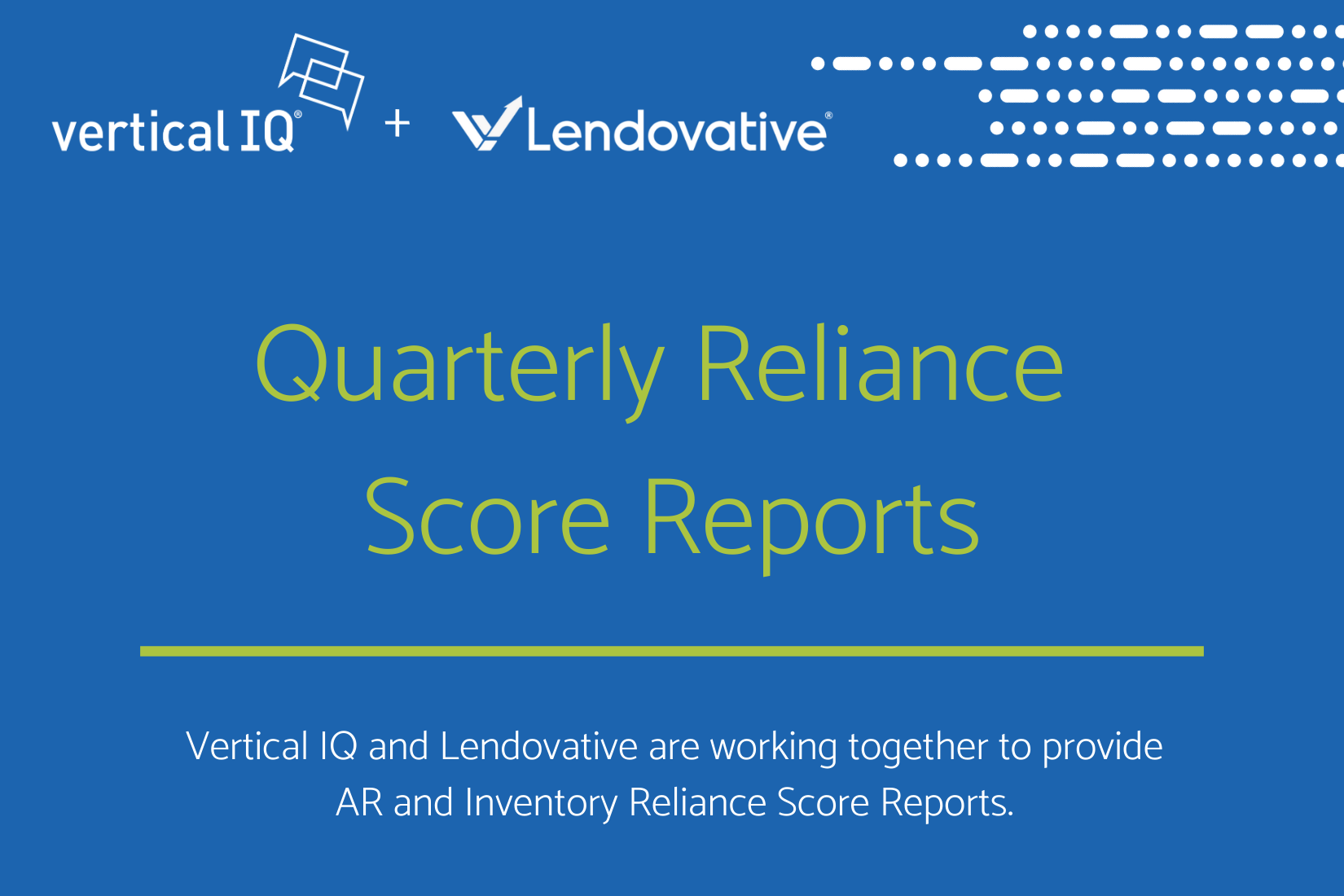 Quarterly Reliance score reports - Vertical IQ and Lendovative working together to provide AR and Inventory Reliance Score Reports